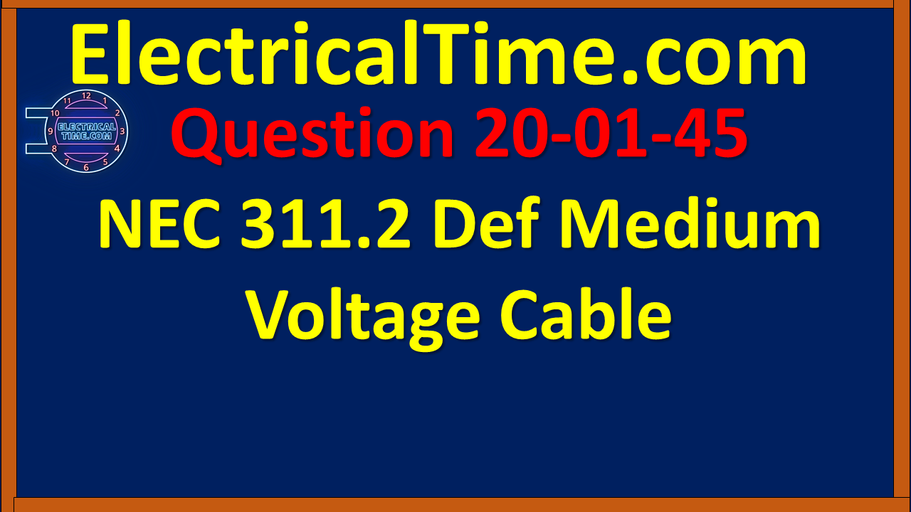 2001045 NEC 311.2 Def Medium Voltage Cable