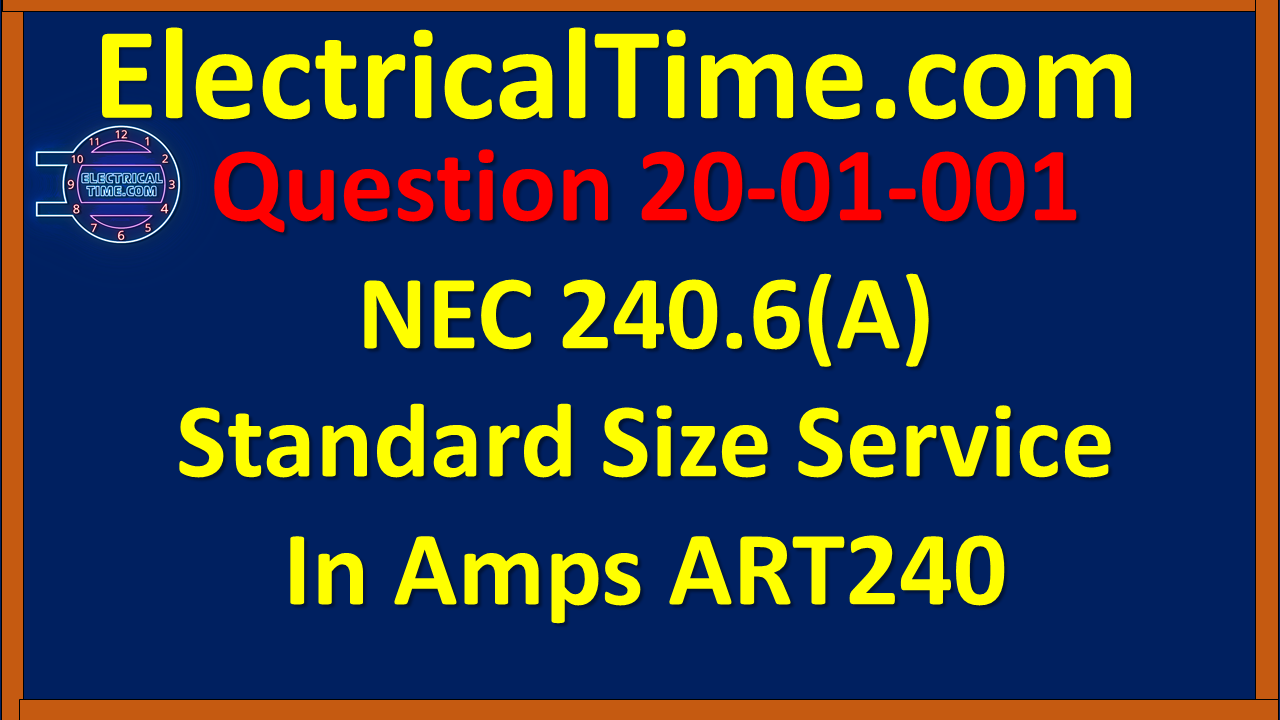 2020-03-001 NEC 240.6(A) Standard Size Service In Amps