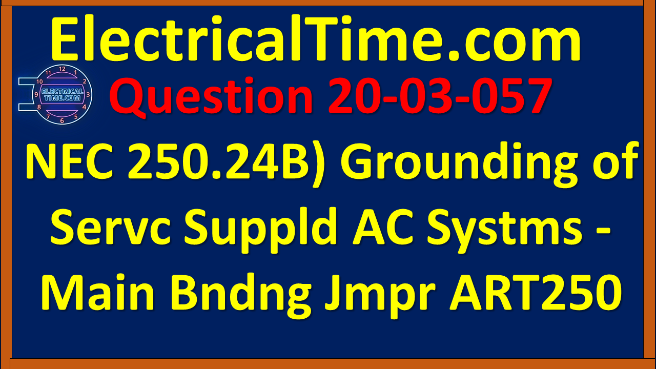 2020-03-057 NEC 250.24(B) Grounding of Service AC System - Main Bonding Jumper