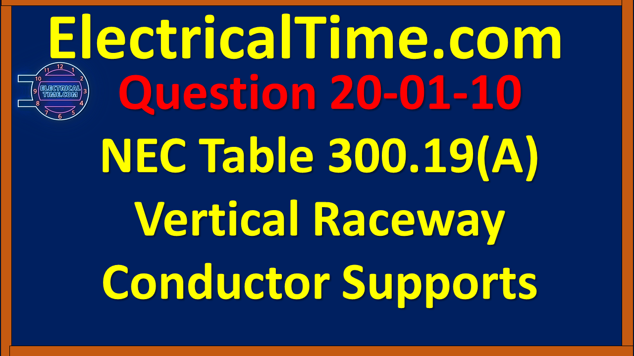 2020-01-010 NEC Table 300.19(A) Vertical Raceway Conductor Supports
