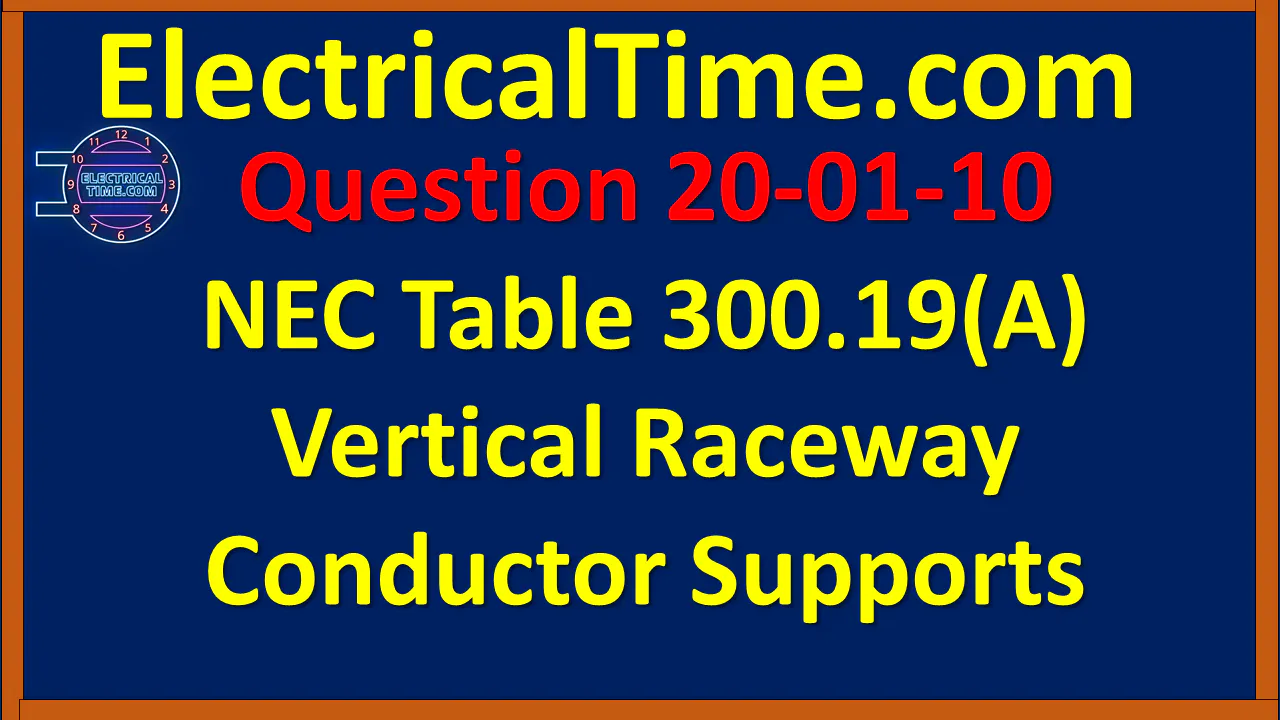 Conductor Raceway Chart 2020-01-010 NEC Table 300.19(A) Vertical Raceway Conductor Supports ...