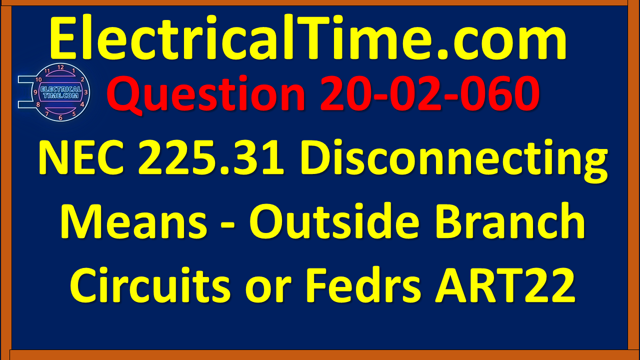 2002060 NEC 225.31 Disconnecting Means - Outside Branch Circuits or Fedrs ART225