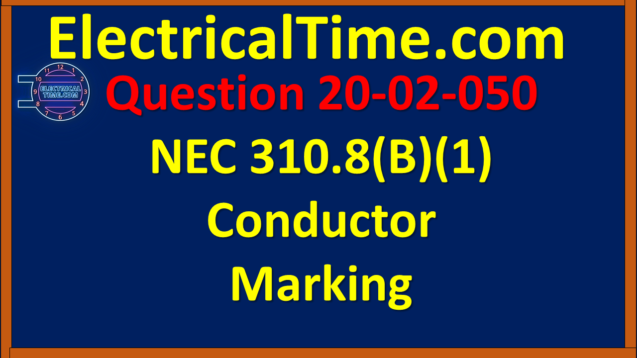 2020-02-050 NEC 310.8(B)(1) - Conductor Marking