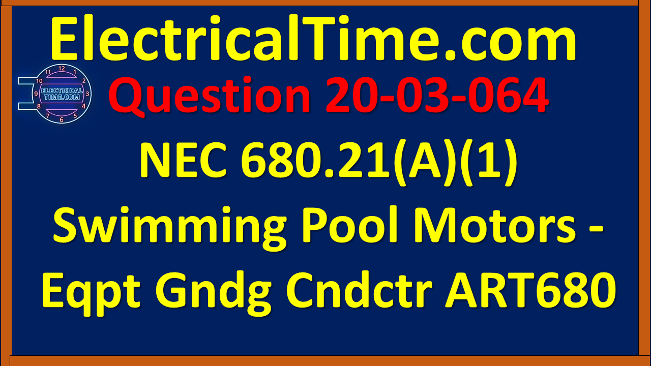 2003064 NEC 680.21(A)(1) Swimming Pool Motors - Equipmnt Gnding Conductor ART680