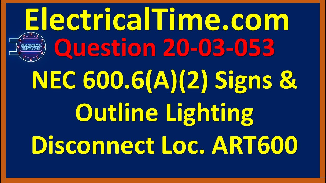2003053 NEC 600.6(A)(2) Signs & Outline Lighting Disconnect Location ART600