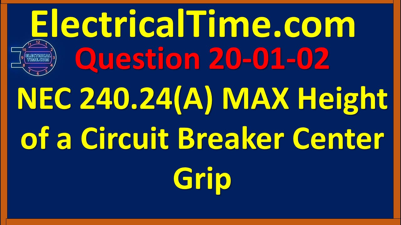 2001002 NEC 240.24(A) MAX Height of a Circuit Breaker Center Grip