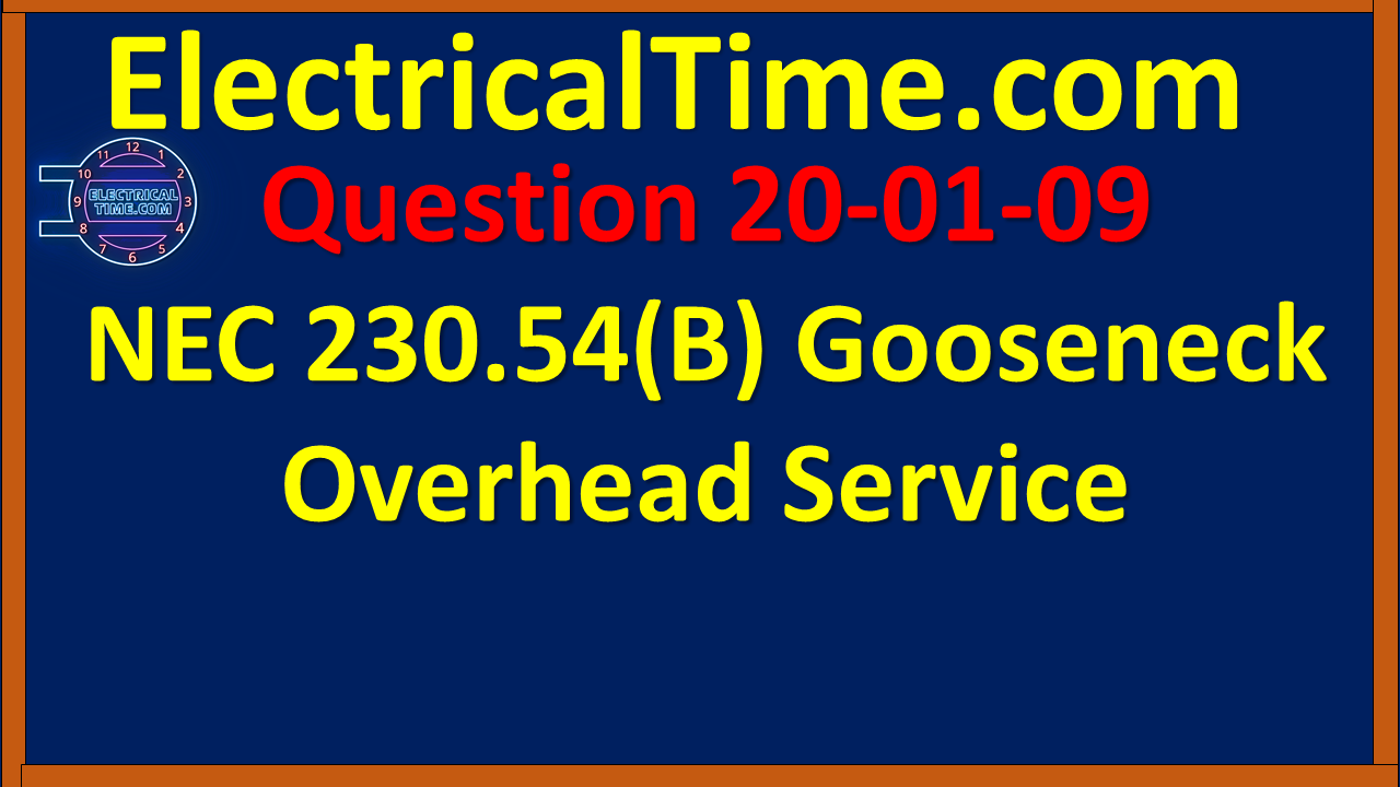2020-01-009 NEC 230.54(B) Gooseneck Overhead Service
