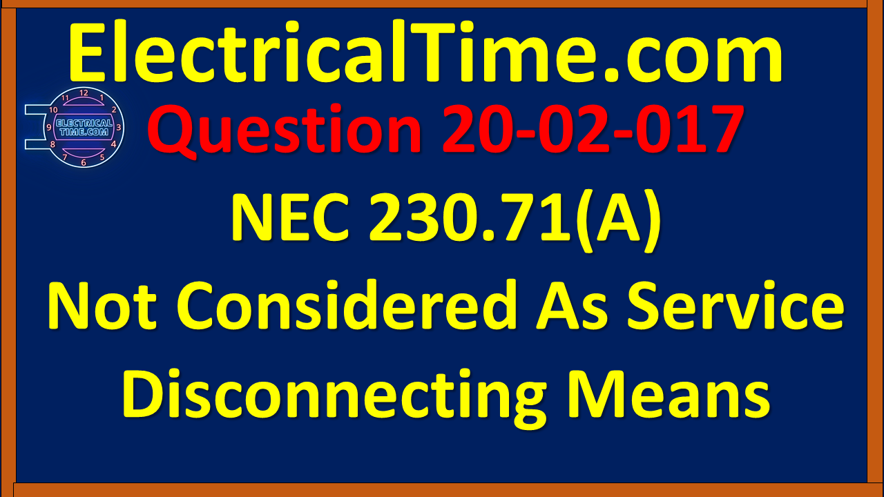 2020-02-017 NEC 230.71(A) Not Considered As Service Disconnecting Means