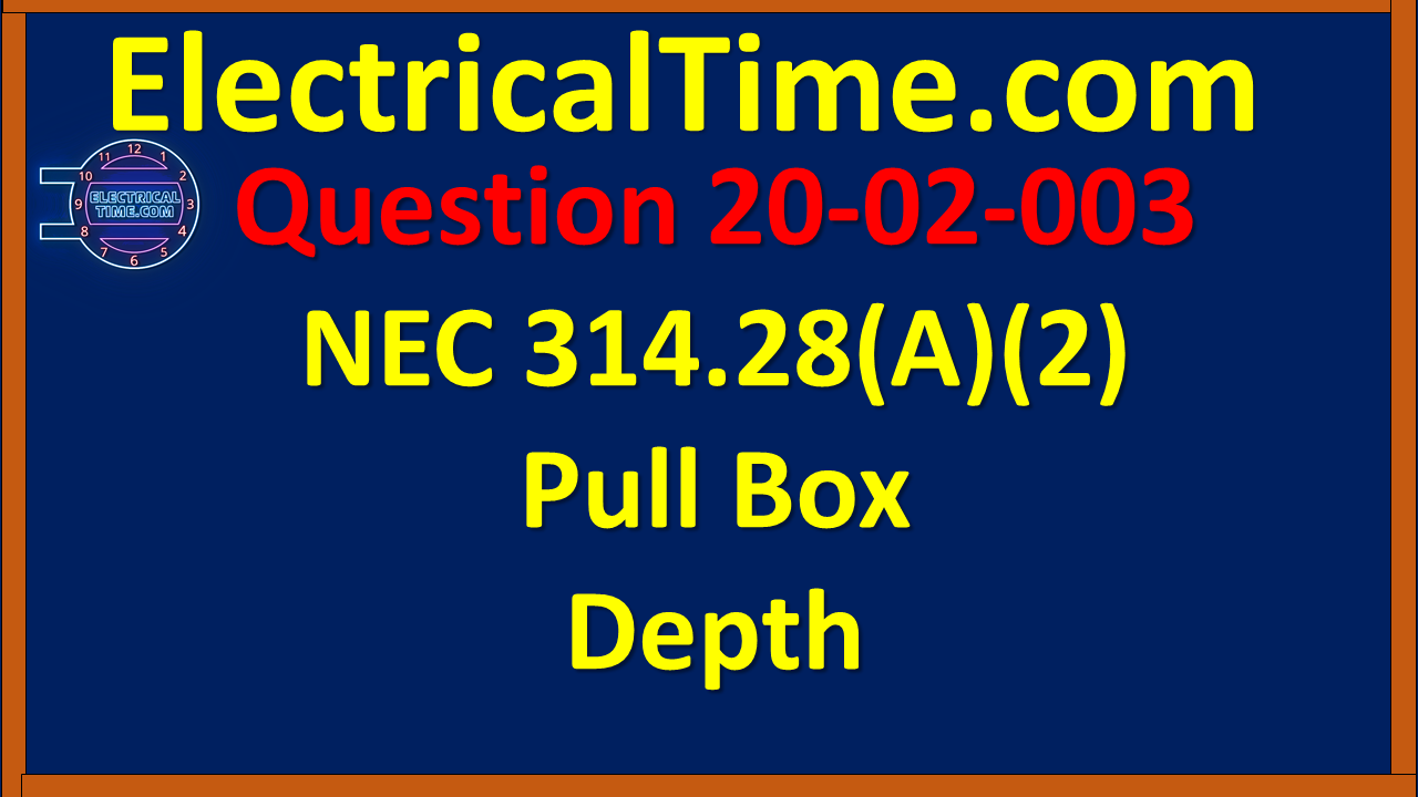 2002003 NEC 314.28(A)(2) Pull Box Depth