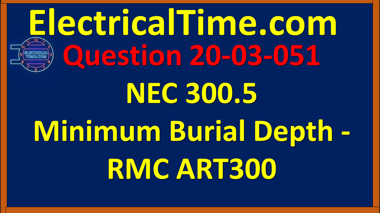 2020-03-051 NEC 300.5 Minimum Burial Depth - RMC