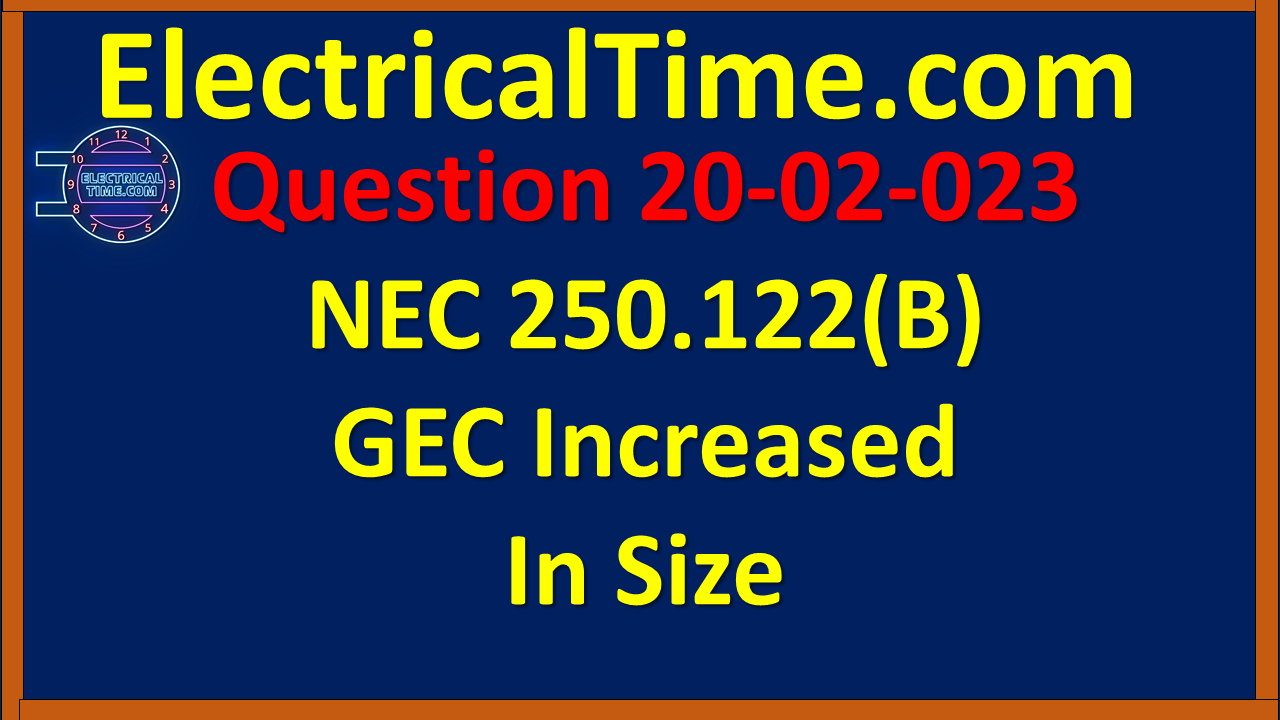 2020-02-023 NEC 250.122(B) GEC Increased In Size
