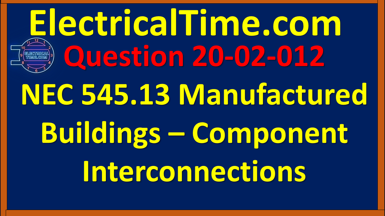 2002012 NEC 545.13 Manufactured Buildings - Component Interconnections