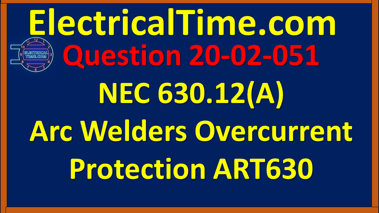 2002051 NEC 630.12(A) Arc Welders Overcurrent Protection ART630