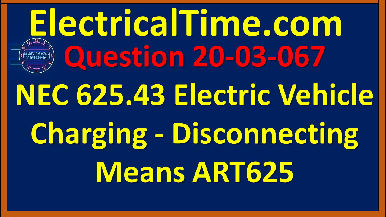 2003067 NEC 625.43 Electric Vehicle Charging - Disconnecting Means ART625
