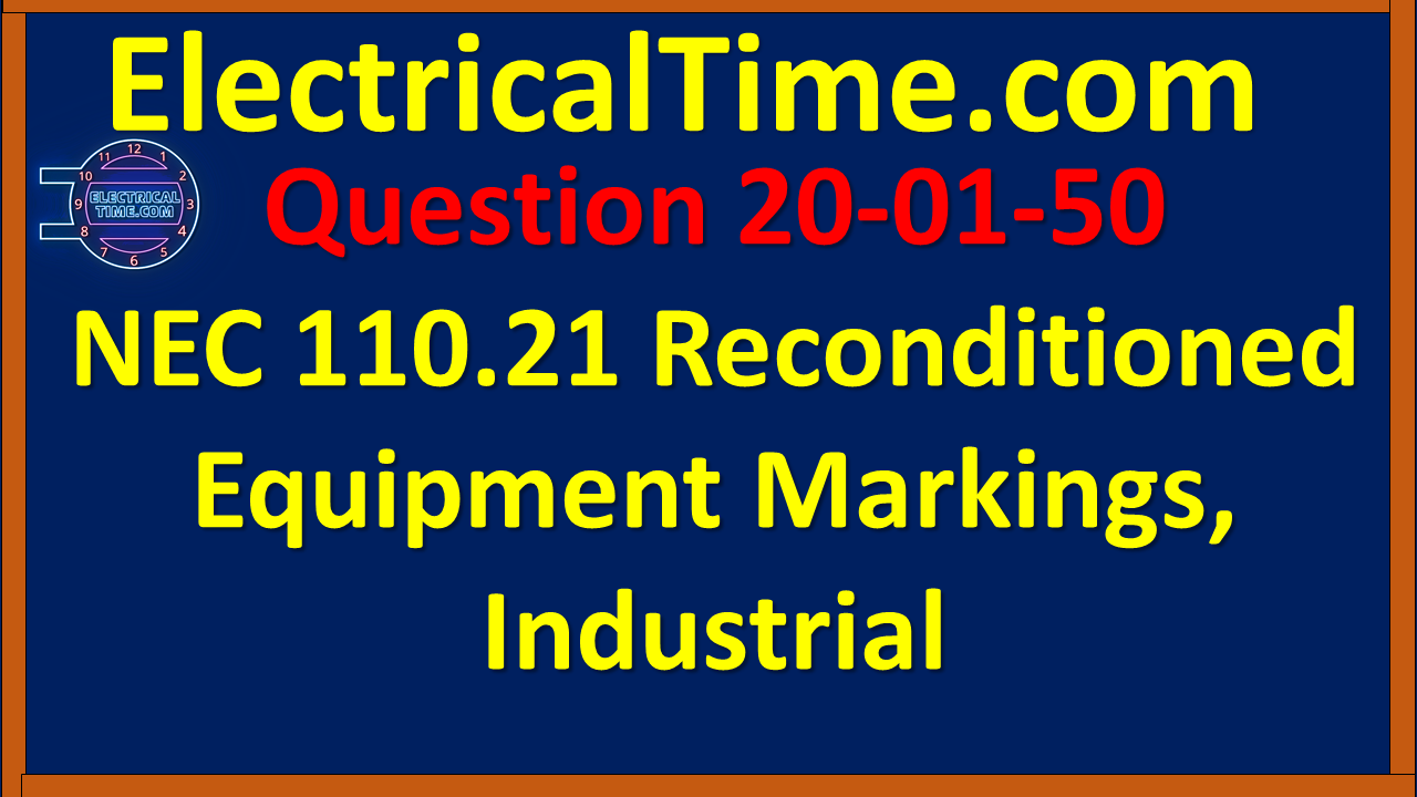 2020-01-050 NEC 110.21 Reconditioned Equipment Markings, Industrial