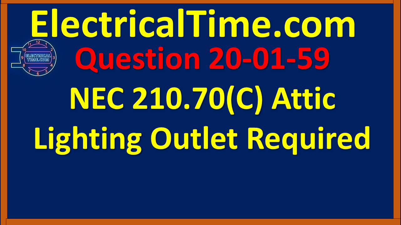 2020-01-059 NEC 210.70(C) Attic Lighting Outlet Required