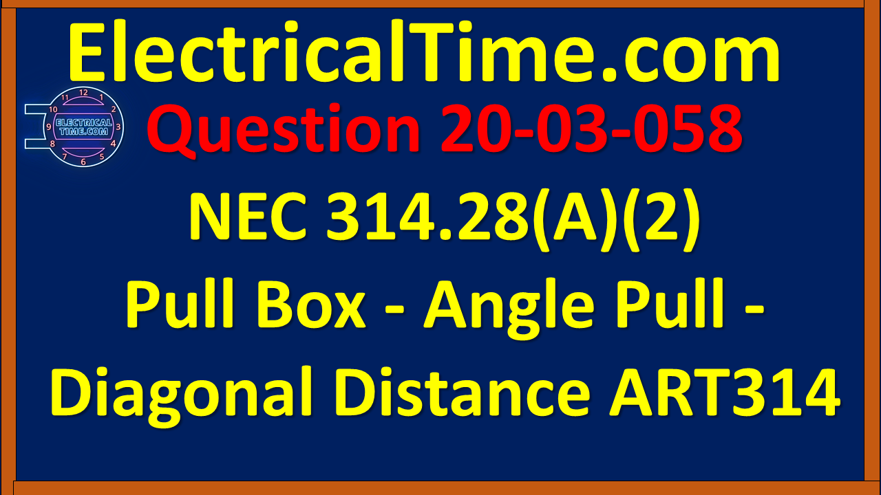 2003058 NEC 314.28(A)(2) Pull Box - Angle Pull - Diagonal Distance ART314