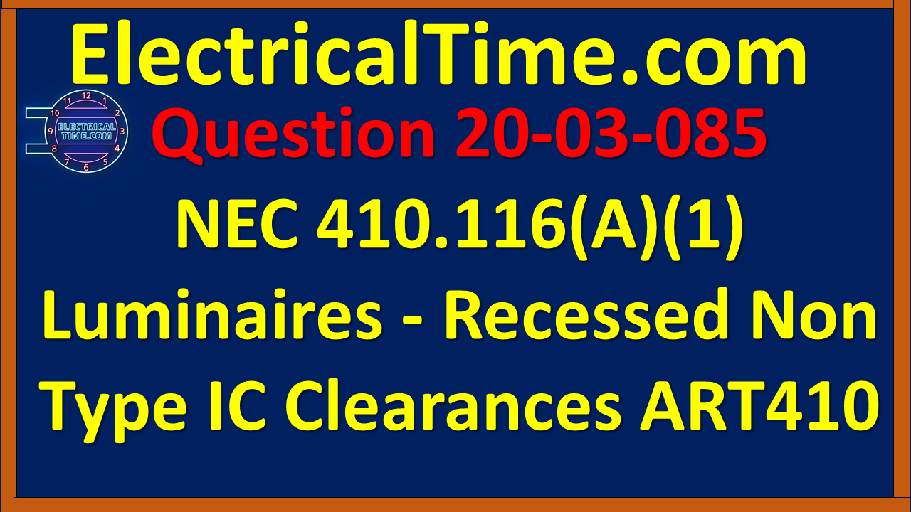 20-03-085 NEC 410.116(A)(1) Luminaires - Recessed Non Type IC Clearances ART410