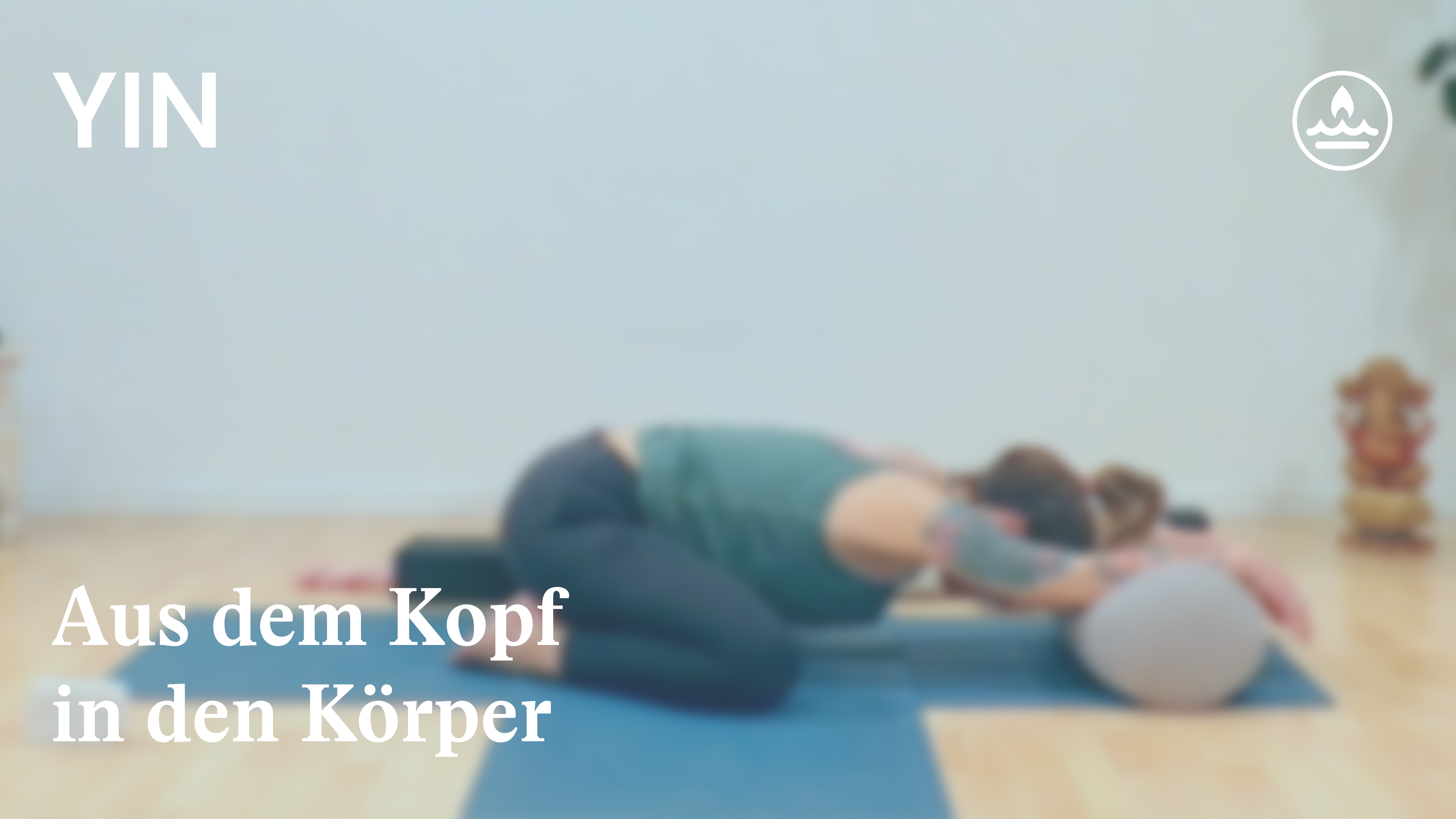 Yin Yoga | Die Kraft folgt der Ruhe | Aus dem Kopf in den Körper | Patricia