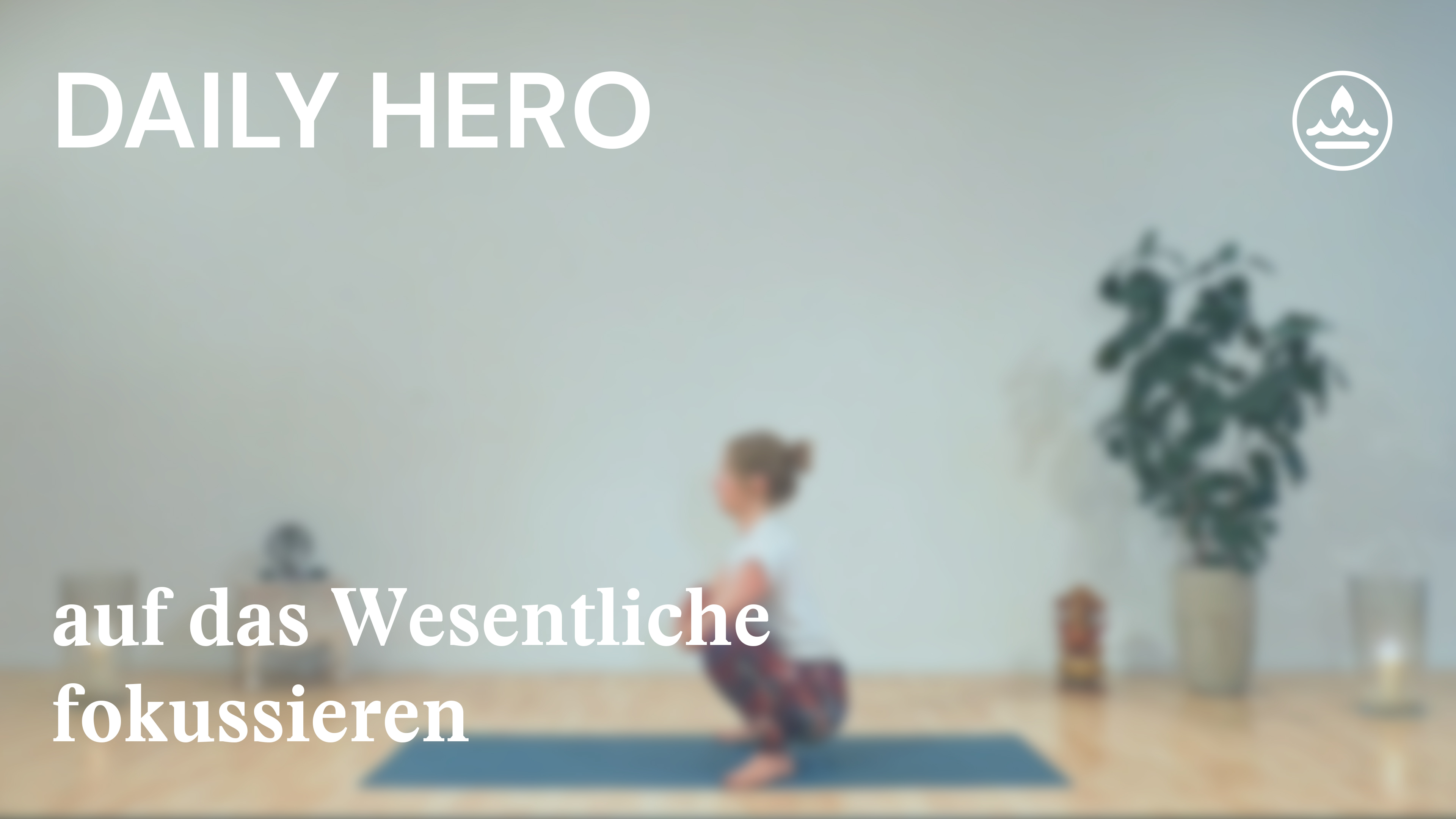 Daily Hero | Raum | Auf das Wesentliche fokussieren | Judith