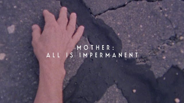 Mother: All Is Impermanent