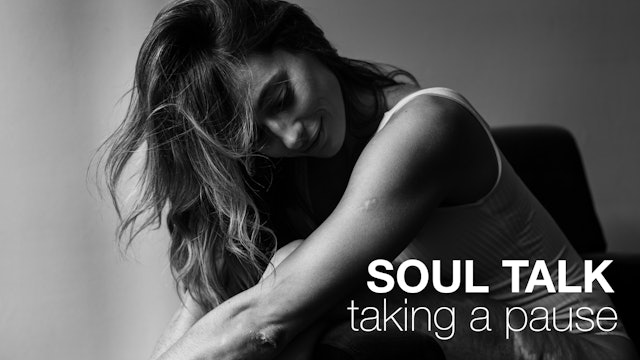 SOUL TALK — Taking a Pause (and embracing it!)