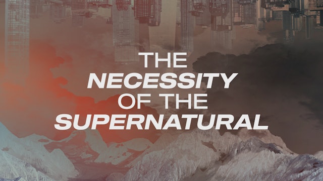 The Necessity of the Supernatural
