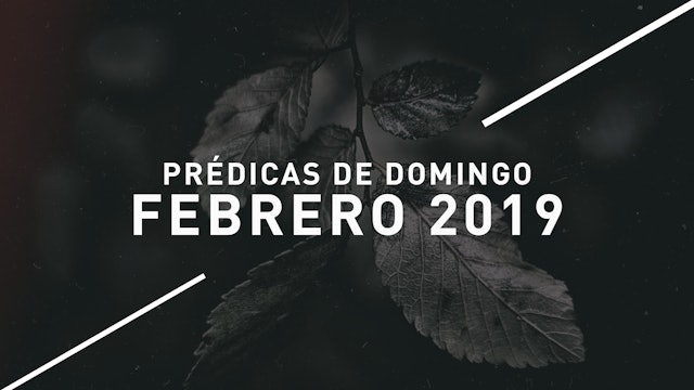 Febrero 2019 Predicas