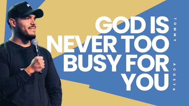 GOD IS NEVER TO BUSY FOR YOU | Tommy Acosta