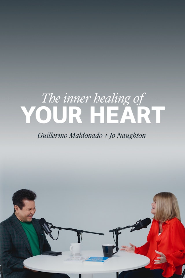 The Inner Healing of your Heart with Guillermo Maldonado and Jo Naughton