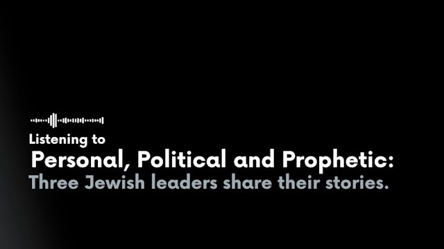 Personal, Political and Prophetic: Three Jewish leaders share their stories.