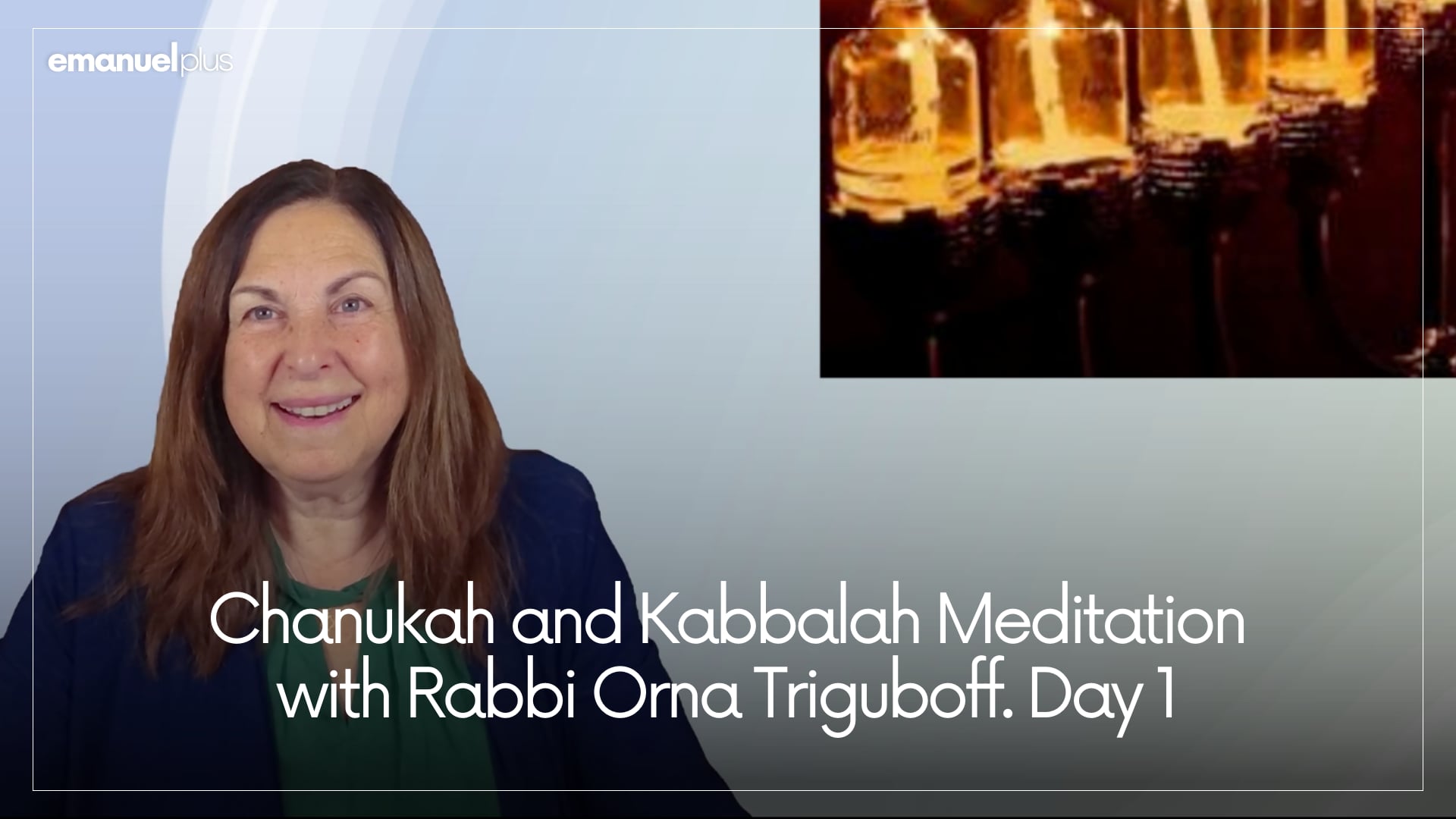 Chanukah and Kabbalah Meditation with Rabbi Orna Triguboff. Day 1
