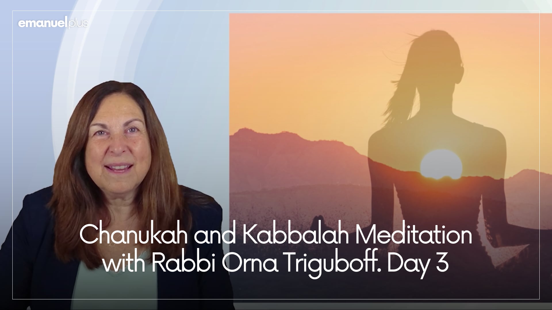 Chanukah and Kabbalah Meditation with Rabbi Orna Triguboff. Day 3