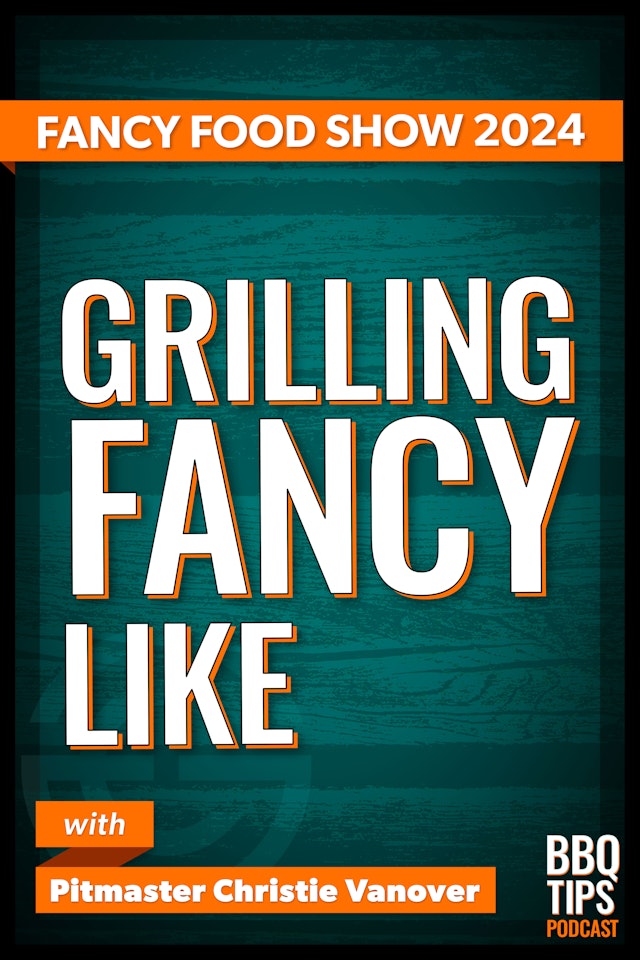 Fancy Food Show 2024: 6 specialty foods for grilling | BBQ Tips Podcast
