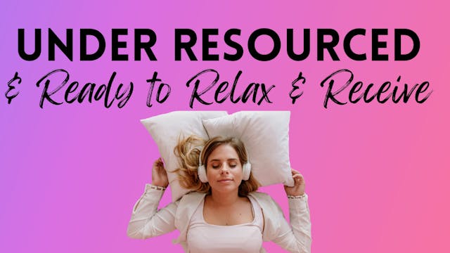 MOOD: UNDER RESOURCED & READY TO RELAX & RECEIVE