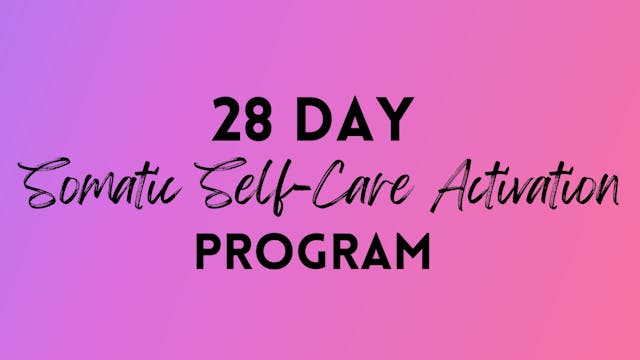 28 Day Somatic Self-Care Activation - Guided Program