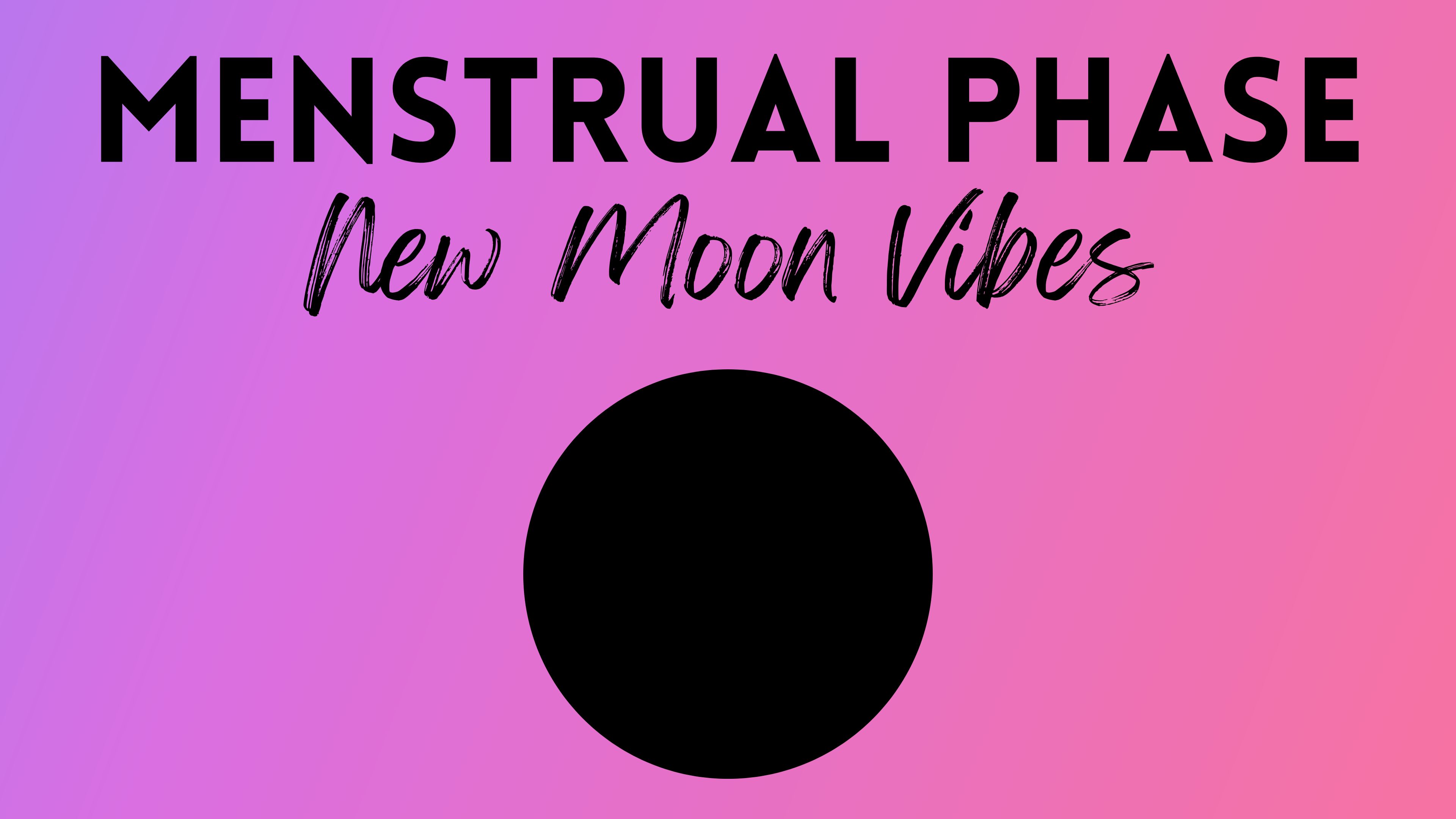 Menstrual Phase / New Moon