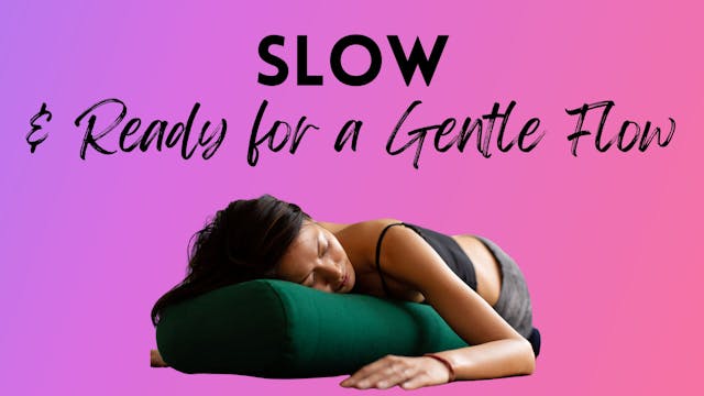 MOOD: SLOW & READY FOR A GENTLE FLOW