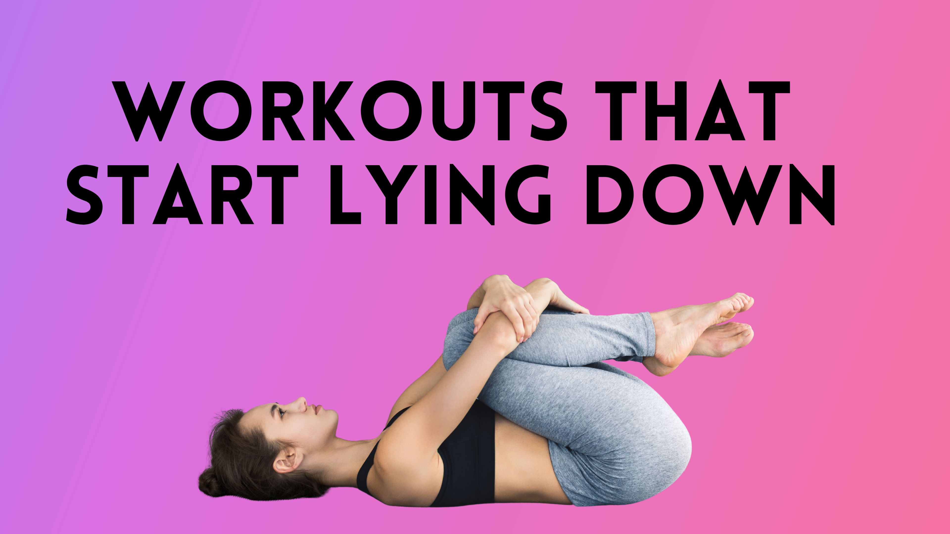 Workouts that Start Lying Down