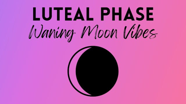 Luteal Phase / Waning Moon