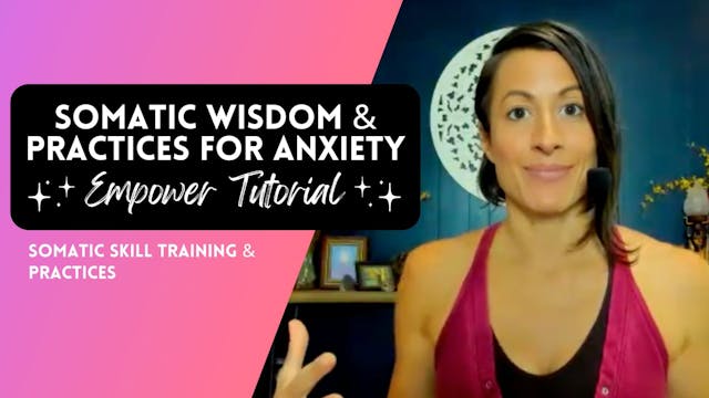 Somatic Wisdom & Practices for Anxiety