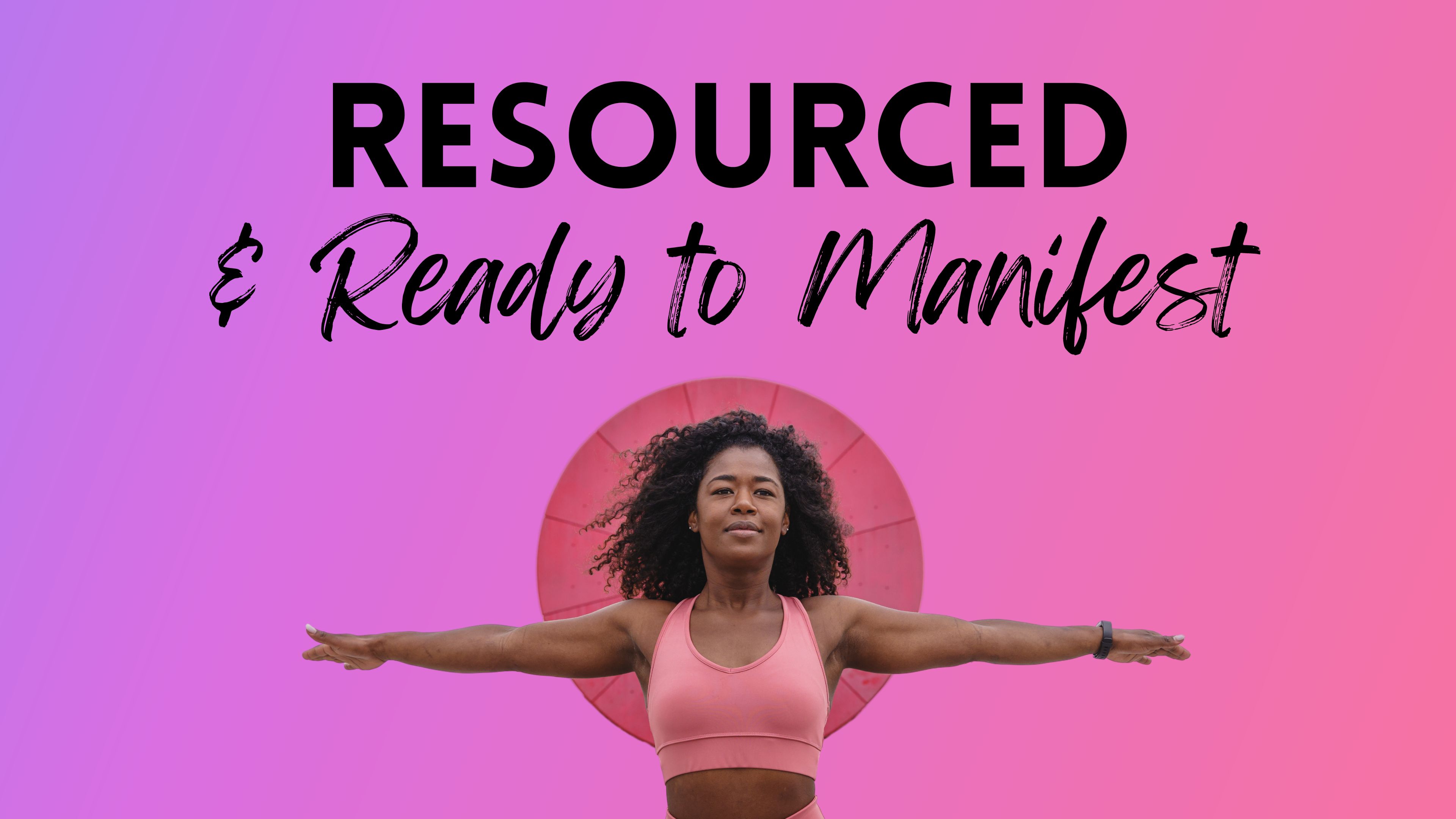 MOOD: RESOURCED & READY TO MANIFEST