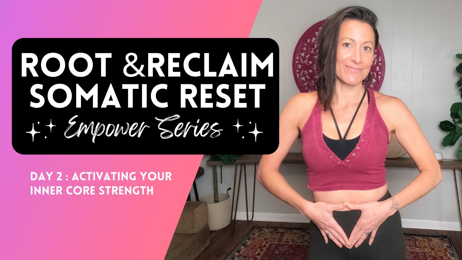Root & Reclaim Day 2 - Accessing Our Inner Strength - Deep Core Activation