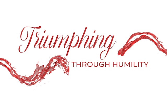 Triumphing Through Humility 