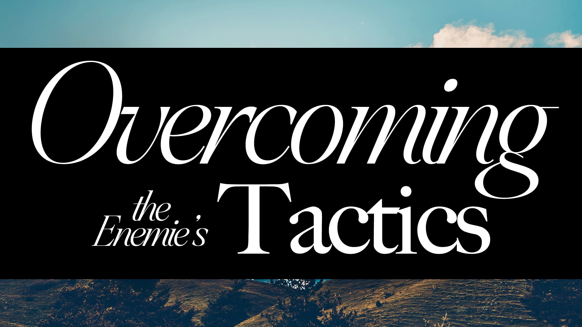 Overcoming the Enemy’s Tactics