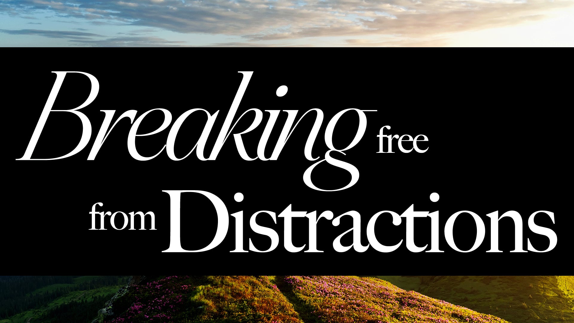 Breaking Free from Distractions