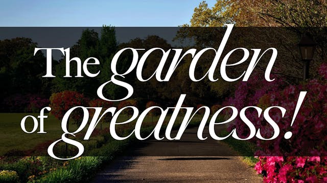 The Garden of Greatness