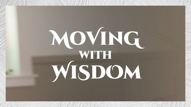 Moving With Wisdom