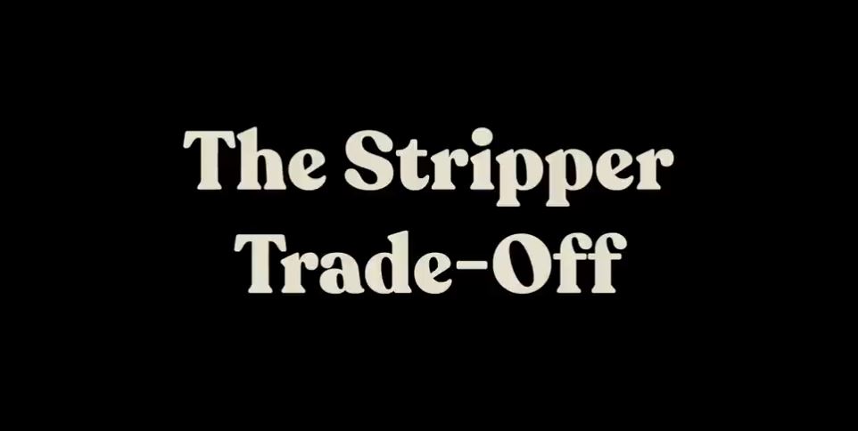 The Stripper Trade-Off