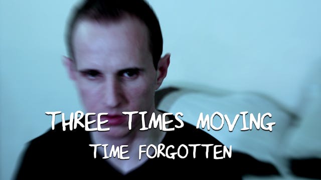 Three Times Moving: Time Forgotten
